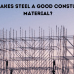 FEATURE IMAGE OF MY BLOG -IS STEEL A GOOD CONSTRUCTION MATERIAL
